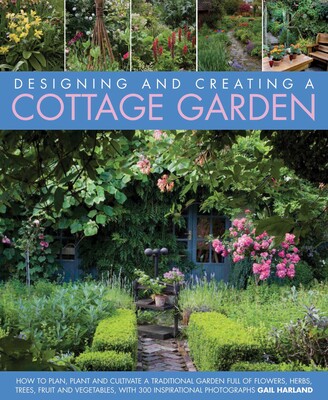 Designing and Creating a Cottage Garden Designing and Creating a Cottage Garden