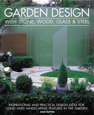 Garden Design with Stone, Wood, Glass & Steel Garden Design with Stone, Wood, Glass & Steel