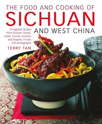 The Food and Cooking of Sichuan and West China The Food and Cooking of Sichuan and West China