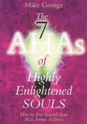 The 7 AHAs of Highly Enlightened Souls The 7 AHAs of Highly Enlightened Souls