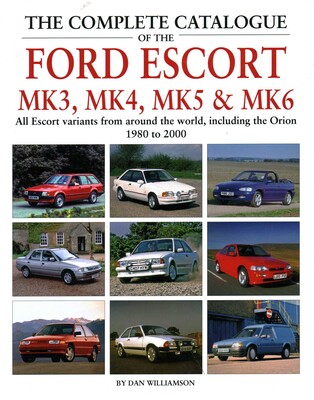 Complete Catalogue of the Ford Escort Mk3, Mk4, Mk5 & Mk6 Complete Catalogue of the Ford Escort Mk3, Mk4, Mk5 & Mk6