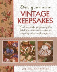 Sew Your Own Vintage Keepsakes Sew Your Own Vintage Keepsakes