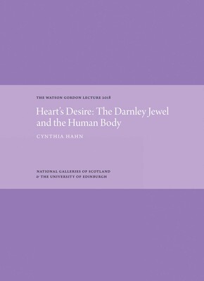 Heart's Desire: The Darnley Jewel and the Human Body Heart's Desire: The Darnley Jewel and the Human Body