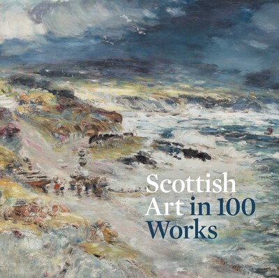 Scottish Art in 100 Works Scottish Art in 100 Works