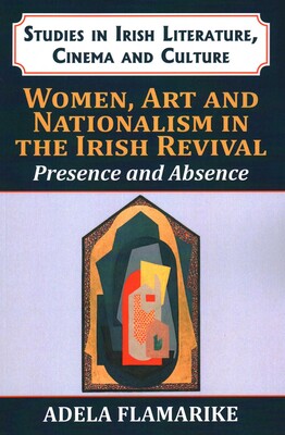 Women, Art and Nationalism in the Irish Revival Women, Art and Nationalism in the Irish Revival