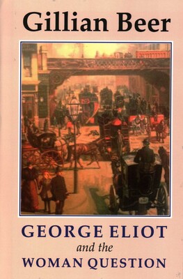 George Eliot and The Woman Question George Eliot and The Woman Question