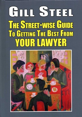The Street-Wise Guide To Getting the Best From Your Lawyer The Street-Wise Guide To Getting the Best From Your Lawyer