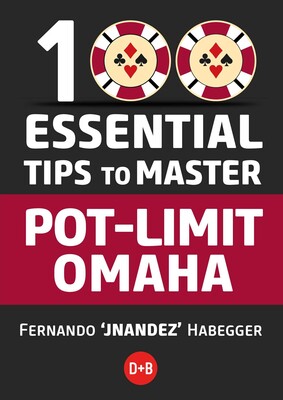 100 Essential Tips to Master Pot-Limit Omaha 100 Essential Tips to Master Pot-Limit Omaha