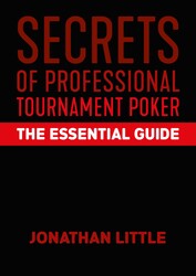 Secrets of Professional Tournament Poker: The Essential Guide Secrets of Professional Tournament Poker: The Essential Guide