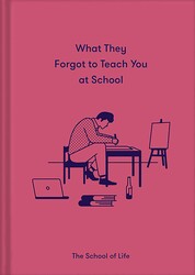 What They Forgot to Teach You at School