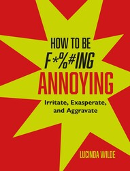 How to Be Fucking Annoying How to Be Fucking Annoying