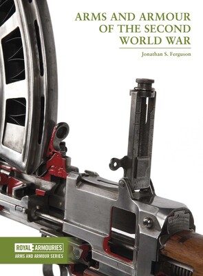 Arms and Armour of the Second World War Arms and Armour of the Second World War
