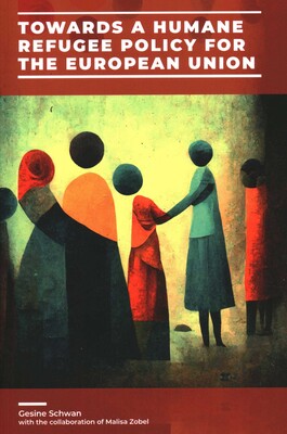 Towards a Humane Refugee Policy for the European Union Towards a Humane Refugee Policy for the European Union