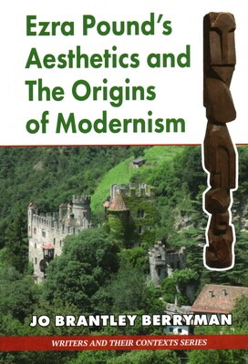 Ezra Pound's Aesthetics and the Origins of Modernism Ezra Pound's Aesthetics and the Origins of Modernism