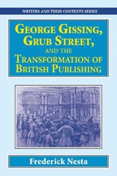 George Gissing, Grub Street, ?and The Transformation of British Publishing George Gissing, Grub Street, ?and The Transformation of British Publishing