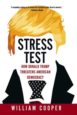 Stress Test: How Donald Trump Threatens American Democracy Stress Test: How Donald Trump Threatens American Democracy