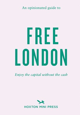 An Opinionated Guide to Free London An Opinionated Guide to Free London