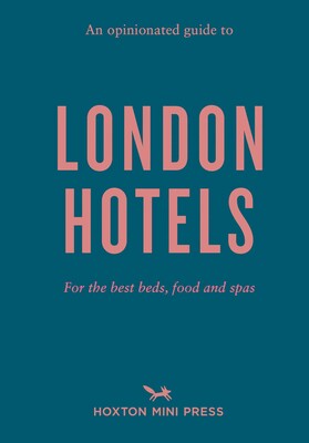 Opinionated Guide to London Hotels Opinionated Guide to London Hotels