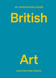 An Opinionated Guide to British Art An Opinionated Guide to British Art