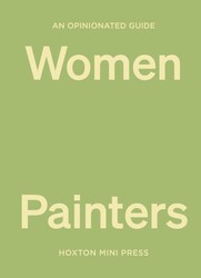 An Opinionated Guide to Women Painters An Opinionated Guide to Women Painters
