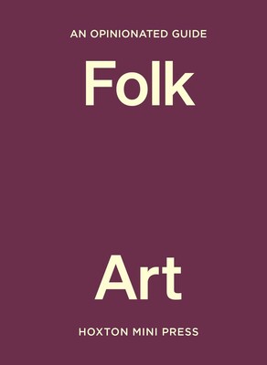 Opinionated Guide to Folk Art Opinionated Guide to Folk Art