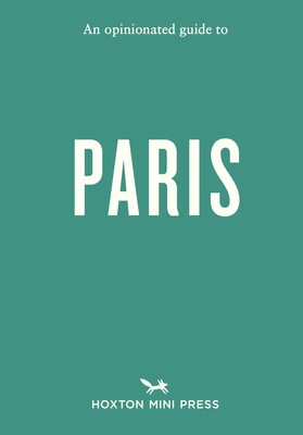 Opinionated Guide to Paris Opinionated Guide to Paris
