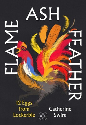 Flame, Ash, Feather: 12 Eggs from Lockerbie Flame, Ash, Feather: 12 Eggs from Lockerbie