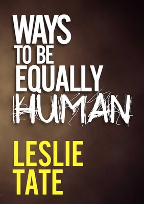 Ways To Be Equally Human Ways To Be Equally Human