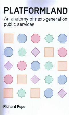 Platformland: An Anatomy of Next-Generation Public Services Platformland: An Anatomy of Next-Generation Public Services