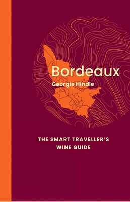 Bordeaux: The Smart Traveller's Wine Guide Bordeaux: The Smart Traveller's Wine Guide