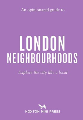 Opinionated Guide to London Neighbourhoods Opinionated Guide to London Neighbourhoods