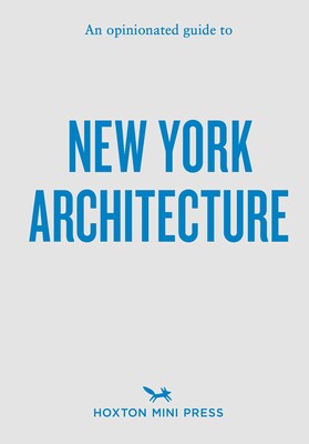 An Opinionated Guide to New York Architecture An Opinionated Guide to New York Architecture