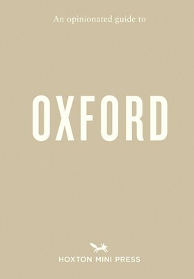An Opinionated Guide to Oxford An Opinionated Guide to Oxford