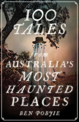 100 Tales from Australia's Most Haunted Places 100 Tales from Australia's Most Haunted Places