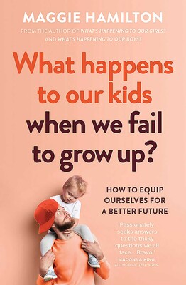 What Happens to Our Kids When We Fail to Grow Up? What Happens to Our Kids When We Fail to Grow Up?