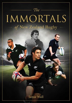 The Immortals of New Zealand Rugby eBook by Jamie Wall | Official