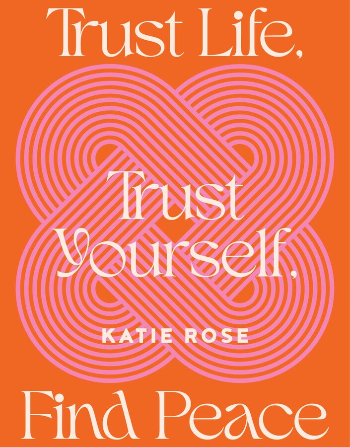 Trust Life, Trust Yourself, Find Peace