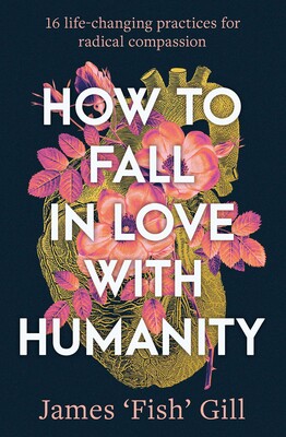 How to Fall in Love with Humanity How to Fall in Love with Humanity
