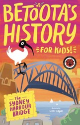 Betoota's History for Kids - The Sydney Harbour Bridge Betoota's History for Kids - The Sydney Harbour Bridge