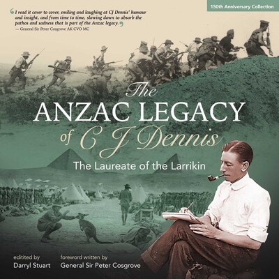 Anzac Legacy of C J Dennis Anzac Legacy of C J Dennis