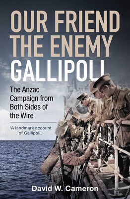 Our Friend, the Enemy: Gallipoli Our Friend, the Enemy: Gallipoli