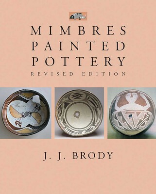 Mimbres Painted Pottery, Revised Edition Mimbres Painted Pottery, Revised Edition