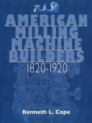 American Milling Machine Builders 1820-1920