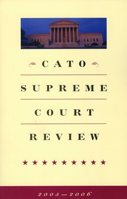 Cato Supreme Court Review, 2005-2006 Cato Supreme Court Review, 2005-2006