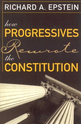 How Progressives Rewrote the Constitution How Progressives Rewrote the Constitution