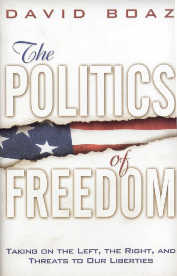 Politics of Freedom: Taking on The Left, The Right and Threats to Our Liberties