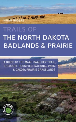 Trails of the North Dakota Badlands & Prairies Trails of the North Dakota Badlands & Prairies