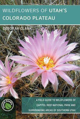 Wildflowers of Utah's Colorado Plateau Wildflowers of Utah's Colorado Plateau