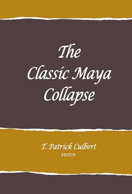 The Classic Maya Collapse The Classic Maya Collapse