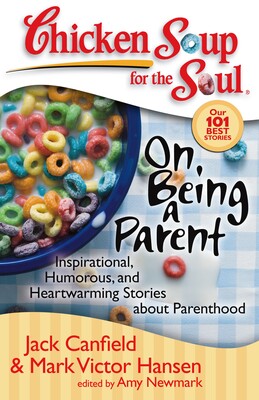 Chicken Soup for the Soul: On Being a Parent Chicken Soup for the Soul: On Being a Parent